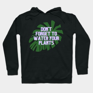 Don't forget to water your plants Hoodie